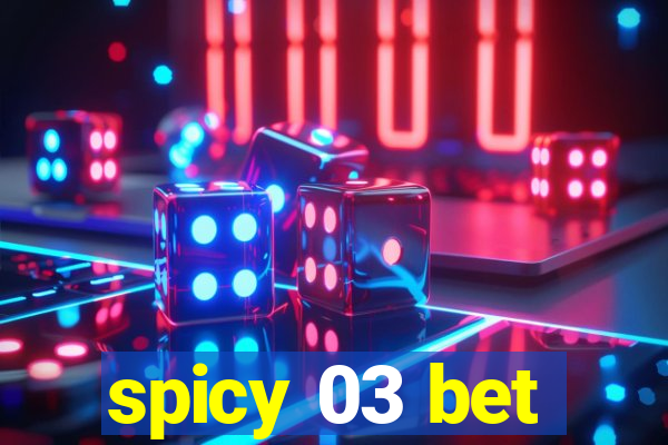 spicy 03 bet